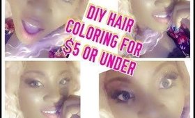 DIY HAIR COLORING FOR $5 OR UNDER