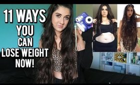 11 Ways You Can Lose Weight Now!