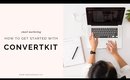 How to Get Started with ConvertKit | Email Marketing Tips for Bloggers and Entrepreneurs