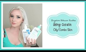 Drugstore Skincare Routine Using CeraVe Oily/Combo Skin