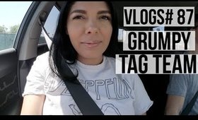VLOG #87: GRUMPY TAG TEAM