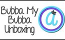 Bubbamybubba Unboxing + First Impressions!