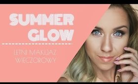 ☼ SUMMER GLOW: LETNI MAKIJAŻ WIECZOROWY ☼ Marta Wojnarowska