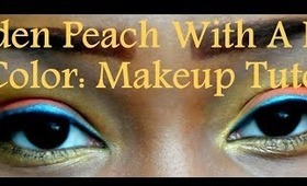 Golden Peach With A Pop Of Color: Makeup Tutorial