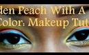 Golden Peach With A Pop Of Color: Makeup Tutorial