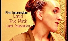 First Impression: Loreal True Match Lumi Foundation