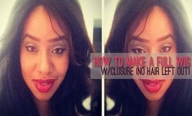How to Make a Full Wig w/ Closure + NO LEAVE OUT