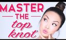 HOW TO: Master The Top Knot!