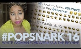 #PopSnark 16 | White Woman Forgiveness & the Beyhive