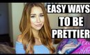 EASY WAYS TO BE PRETTIER!?