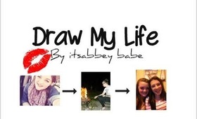 ❤Draw My Life - itsabbey babe❤