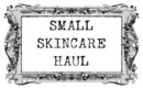 Small Skincare Haul