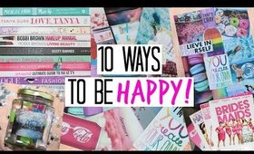 10 Ways to be HAPPY! - DIY's & Inspiration!