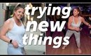trying new things + workouts!