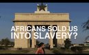 Africans Sold Us Into Slavery?