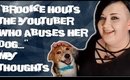 BROOKE HOUTS - THE YOUTUBE DOG ABUSER - MY THOUGHTS (WITH LYLA)