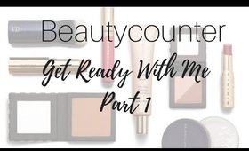 Beautycounter | Get Ready With Me | Part 1