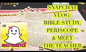 SnapCHAT Vlog: Periscope, Bible Study & Meet the Teacher