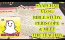 SnapCHAT Vlog: Periscope, Bible Study & Meet the Teacher
