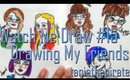 Drawing My Friends {Watch Me Draw #15}