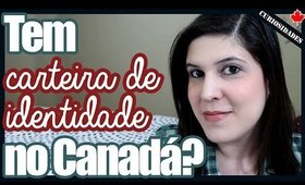 CURIOSIDADE: Tem carteira de IDENTIDADE no CANADÁ?