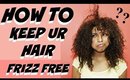 HOW TO KEEP UR HAIR FRIZZ FREE | Dearnatural62