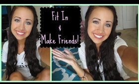 How To Fit In & Make Friends | Back To School Advice!