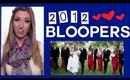 ♥ 2012: A Year of... BLOOPERS!