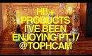 Hi! + Products I've Been Enjoying Pt. I | TophCam