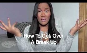 Girl Advice: How To Get Over A Break Up!