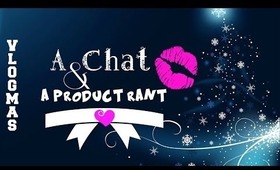 Vlogmas 21 - 2 for 1 - A chat and a product rant - CHATTY/REVIEW