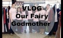 VLOG | Our Fairy Godmother