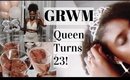 Birthday Chatty GRWM - Queen turns 23 // janet nimundele