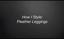How I Style: Pleather Leggings / Wetlook Leggings