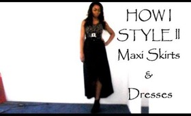 How I Style ll Maxi Skirts & Dresses