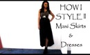 How I Style ll Maxi Skirts & Dresses