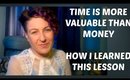 Time Is More Valuable Than Money - How I Learned This Life Lesson - Follow Your Passion - Be Happy