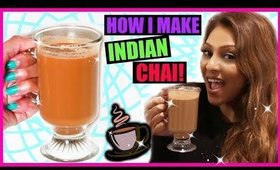 How I Make INDIAN CHAI At Home! │ My DIY Chai Tea Recipe!