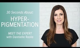 30 Seconds About Hyperpigmentation with Dannielle Rasile