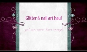 ☺ Glitter/Nail Art Haul From Two Lovely Ladies! ☺