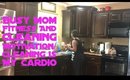Busy Mom Fitness and Cleaning Motivation/ Cleaning is my Cardio