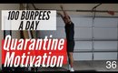 DAY 36 OF QUARANTINE - 100 BURPEES A DAY!