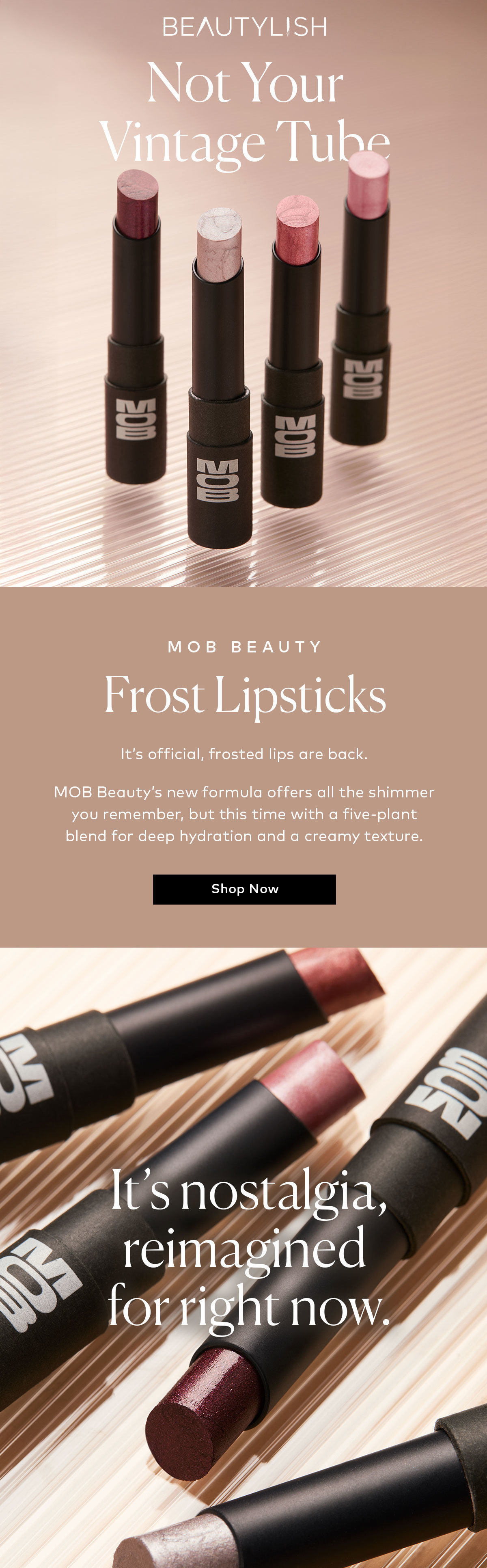 The MOB Beauty Frost Lipsticks are back with a new formula that offers all the shimmer you remember, but this time with a five-plant blend for deep hydration and a creamy texture. Shop them now at Beautylish.com