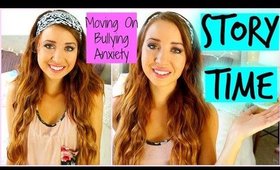 STORY TIME: Severe Bullying, Anxiety & Moving On