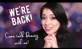 WE'RE BACK! | Come Talk Beauty With US!