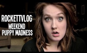 RockettVLOG: Weekend Puppy Madness (Monday Double Video Madness #1)