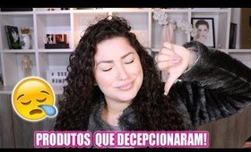 PRODUTOS QUE DECEPCIONARAM - ESPERAVA MAIS =(