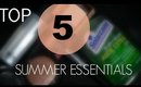 My TOP 5 Summer Essentials!