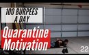 DAY 22 OF QUARANTINE - 100 BURPEES A DAY!