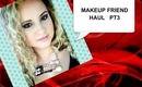 Makeup Friend haul pt3
